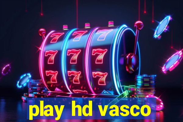 play hd vasco